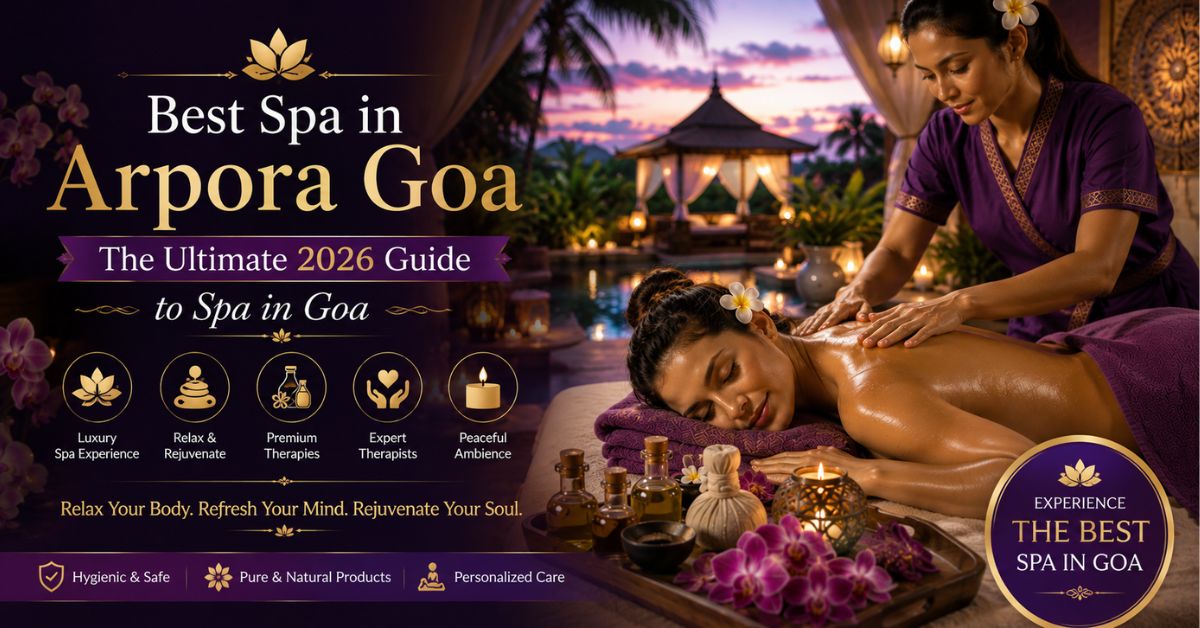 Read more about the article Best Spa in Arpora Goa: The Ultimate 2026 Guide to Spa in Goa
