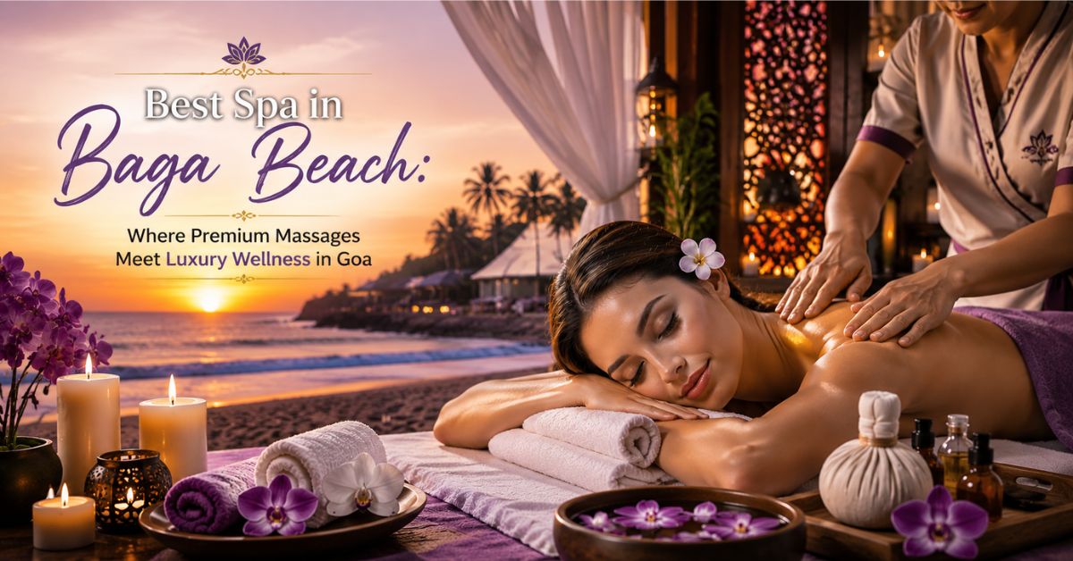 Read more about the article Best Spa in Baga Beach: Where Premium Massages Meet Luxury Wellness in Goa