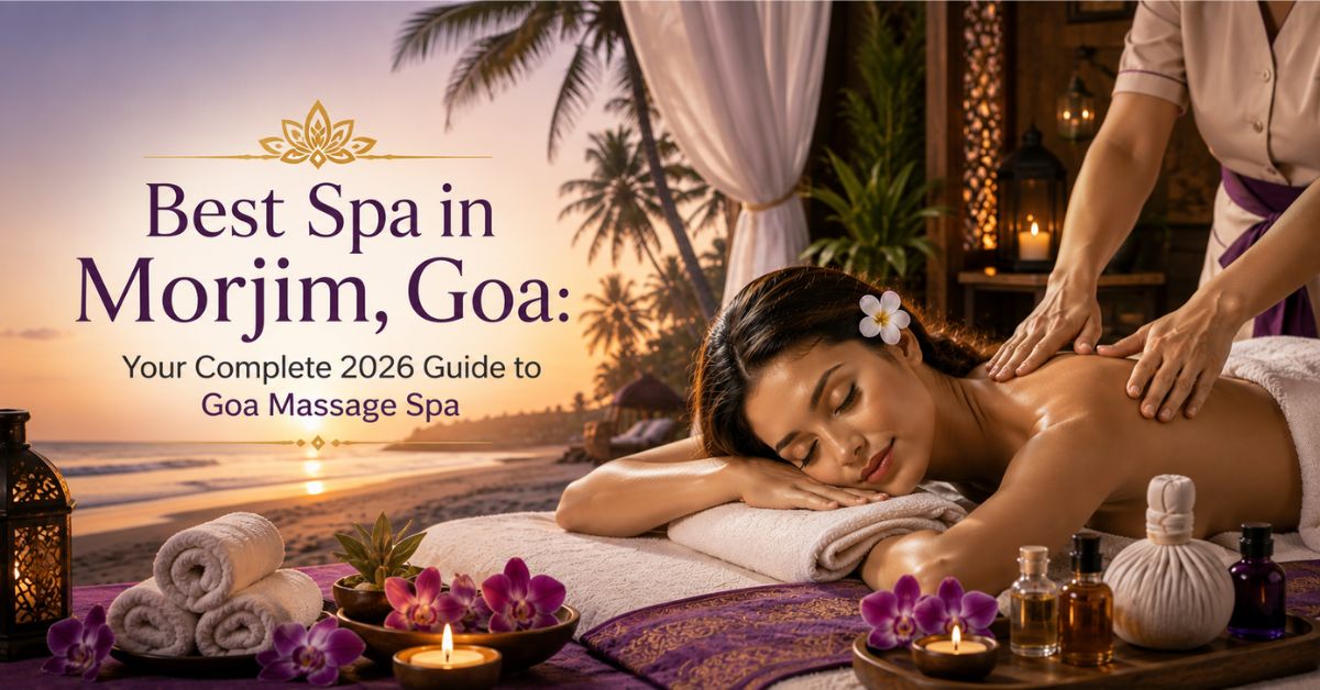 Read more about the article Best Spa in Morjim, Goa: Your Complete 2026 Guide to Goa Massage Spa