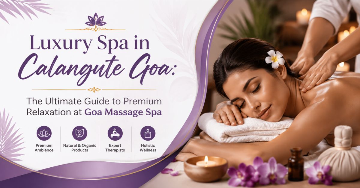 Read more about the article Luxury Spa in Calangute Goa: The Ultimate Guide to Premium Relaxation at Goa Massage Spa
