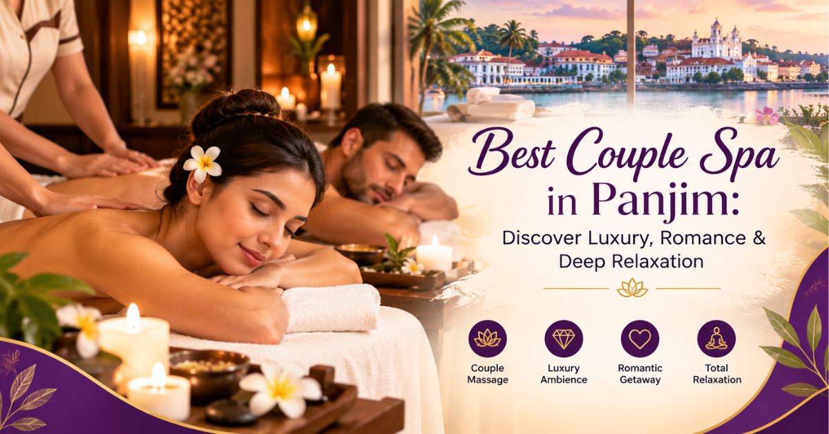 Read more about the article Best Couple Spa in Panjim: Discover Luxury, Romance & Deep Relaxation
