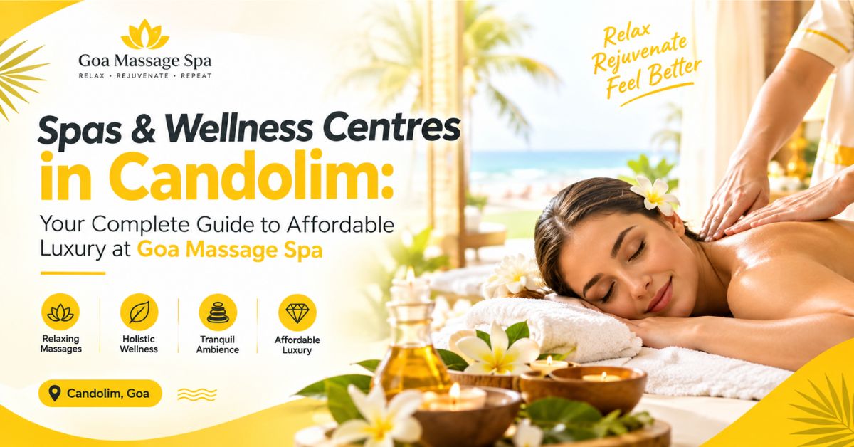 Read more about the article Spas & Wellness Centres in Candolim: Your Complete Guide to Affordable Luxury at Goa Massage Spa